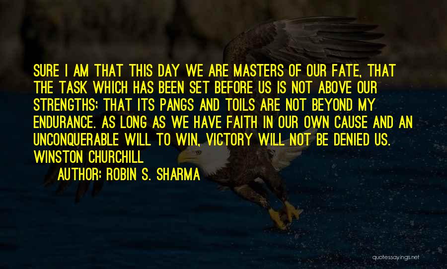 Robin S. Sharma Quotes: Sure I Am That This Day We Are Masters Of Our Fate, That The Task Which Has Been Set Before