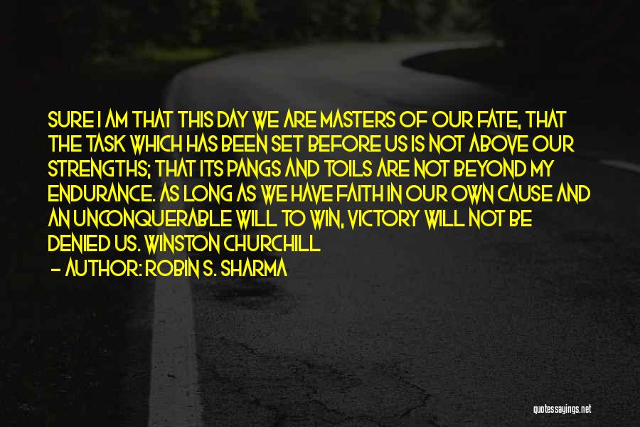 Robin S. Sharma Quotes: Sure I Am That This Day We Are Masters Of Our Fate, That The Task Which Has Been Set Before