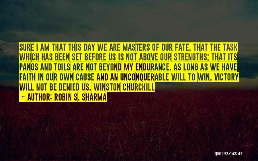 Robin S. Sharma Quotes: Sure I Am That This Day We Are Masters Of Our Fate, That The Task Which Has Been Set Before