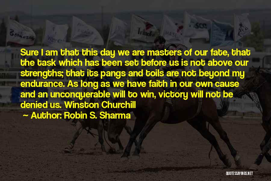 Robin S. Sharma Quotes: Sure I Am That This Day We Are Masters Of Our Fate, That The Task Which Has Been Set Before