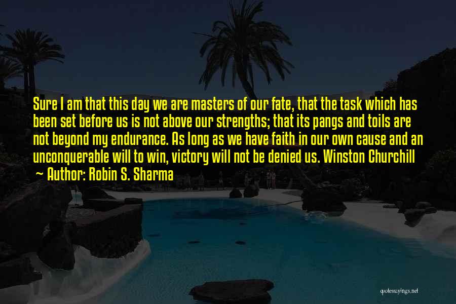 Robin S. Sharma Quotes: Sure I Am That This Day We Are Masters Of Our Fate, That The Task Which Has Been Set Before