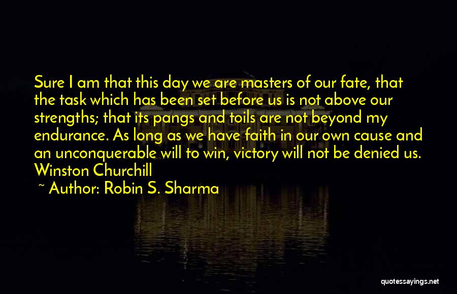 Robin S. Sharma Quotes: Sure I Am That This Day We Are Masters Of Our Fate, That The Task Which Has Been Set Before