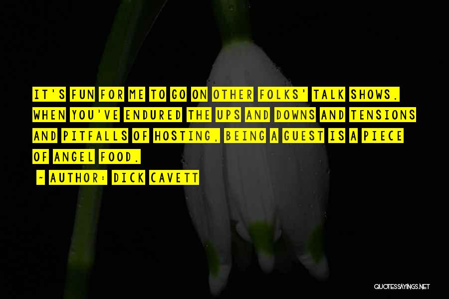 Dick Cavett Quotes: It's Fun For Me To Go On Other Folks' Talk Shows. When You've Endured The Ups And Downs And Tensions