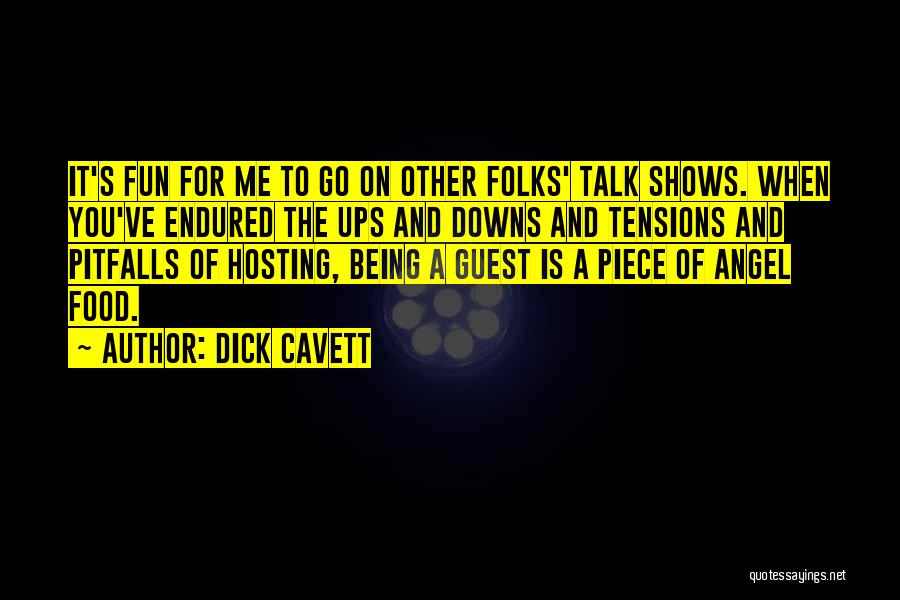 Dick Cavett Quotes: It's Fun For Me To Go On Other Folks' Talk Shows. When You've Endured The Ups And Downs And Tensions