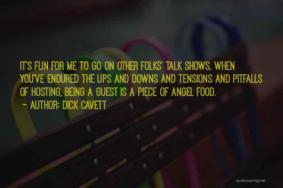 Dick Cavett Quotes: It's Fun For Me To Go On Other Folks' Talk Shows. When You've Endured The Ups And Downs And Tensions