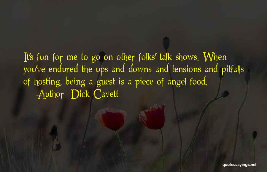 Dick Cavett Quotes: It's Fun For Me To Go On Other Folks' Talk Shows. When You've Endured The Ups And Downs And Tensions