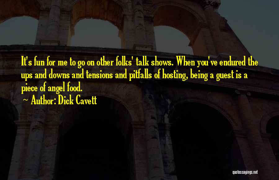 Dick Cavett Quotes: It's Fun For Me To Go On Other Folks' Talk Shows. When You've Endured The Ups And Downs And Tensions