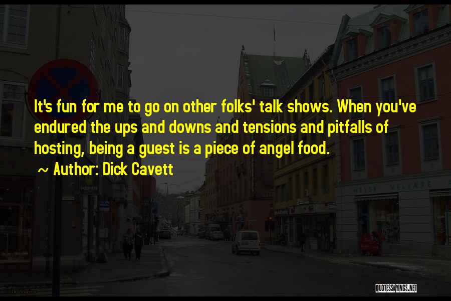 Dick Cavett Quotes: It's Fun For Me To Go On Other Folks' Talk Shows. When You've Endured The Ups And Downs And Tensions