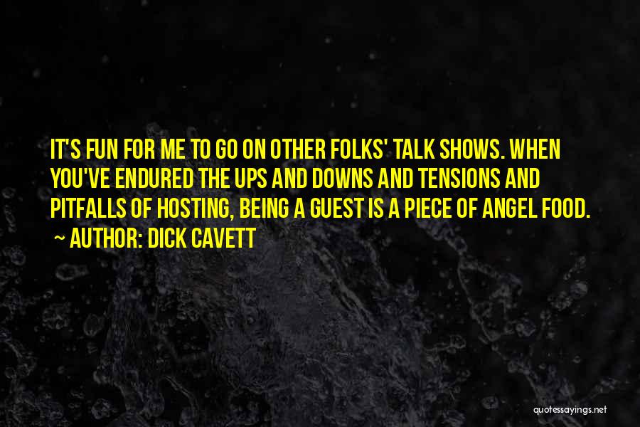 Dick Cavett Quotes: It's Fun For Me To Go On Other Folks' Talk Shows. When You've Endured The Ups And Downs And Tensions