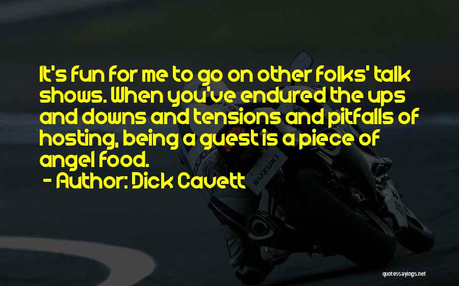 Dick Cavett Quotes: It's Fun For Me To Go On Other Folks' Talk Shows. When You've Endured The Ups And Downs And Tensions