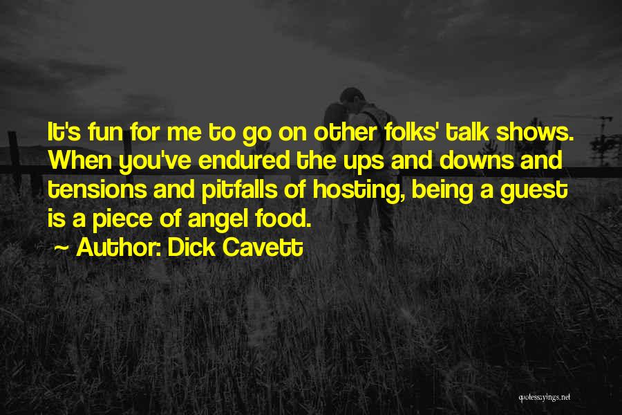 Dick Cavett Quotes: It's Fun For Me To Go On Other Folks' Talk Shows. When You've Endured The Ups And Downs And Tensions