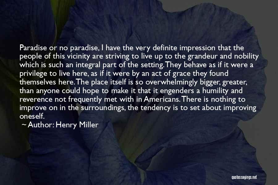 Henry Miller Quotes: Paradise Or No Paradise, I Have The Very Definite Impression That The People Of This Vicinity Are Striving To Live