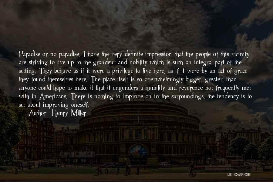 Henry Miller Quotes: Paradise Or No Paradise, I Have The Very Definite Impression That The People Of This Vicinity Are Striving To Live