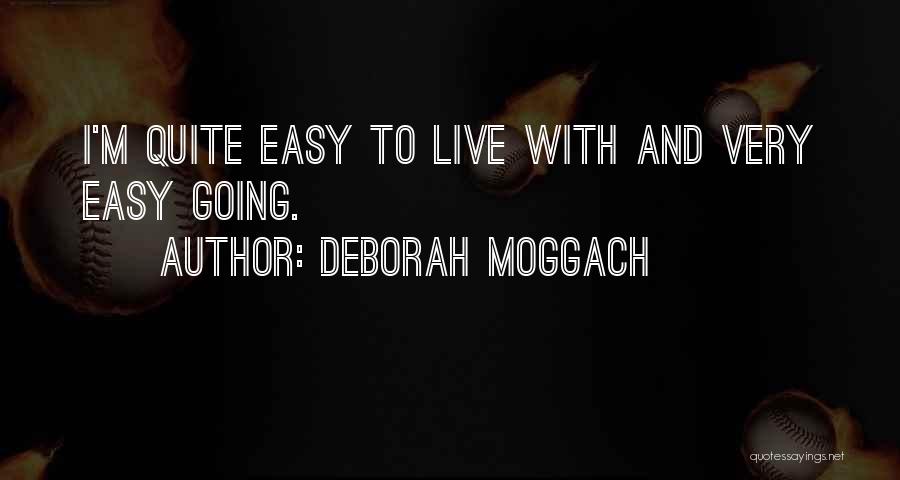 Deborah Moggach Quotes: I'm Quite Easy To Live With And Very Easy Going.