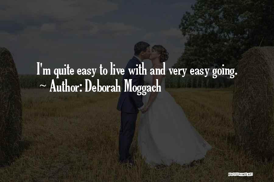 Deborah Moggach Quotes: I'm Quite Easy To Live With And Very Easy Going.