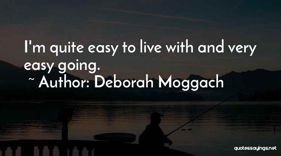 Deborah Moggach Quotes: I'm Quite Easy To Live With And Very Easy Going.