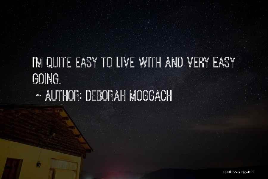 Deborah Moggach Quotes: I'm Quite Easy To Live With And Very Easy Going.