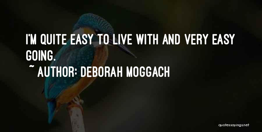 Deborah Moggach Quotes: I'm Quite Easy To Live With And Very Easy Going.