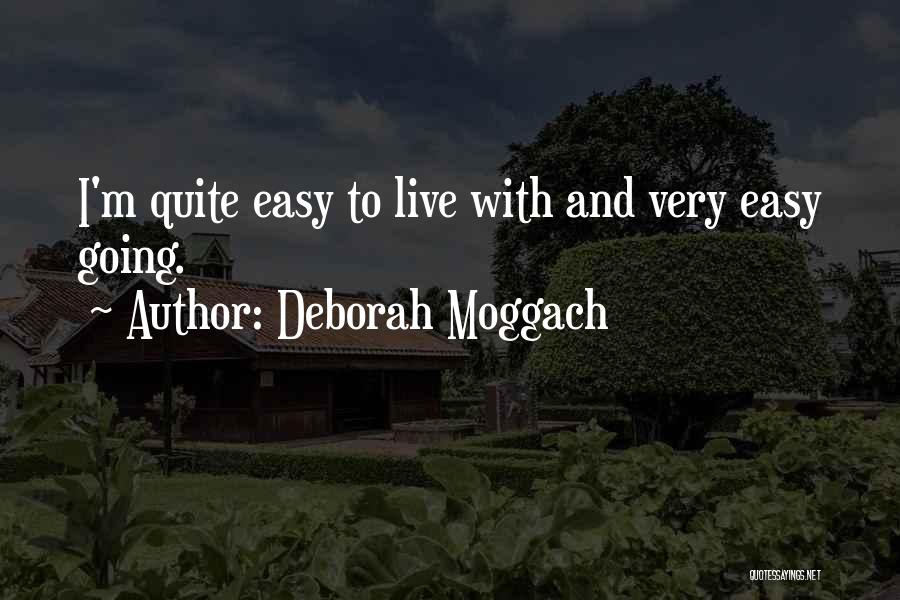 Deborah Moggach Quotes: I'm Quite Easy To Live With And Very Easy Going.