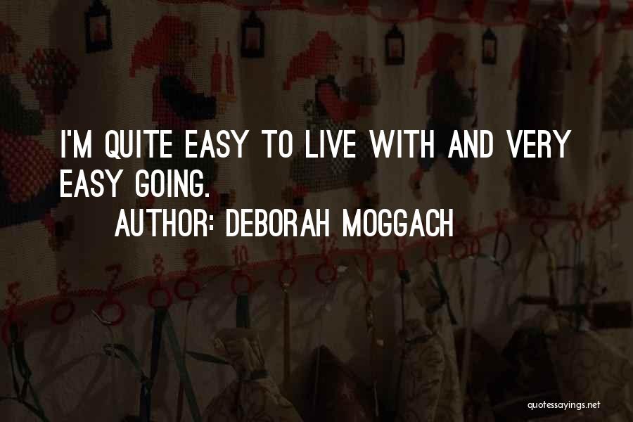 Deborah Moggach Quotes: I'm Quite Easy To Live With And Very Easy Going.