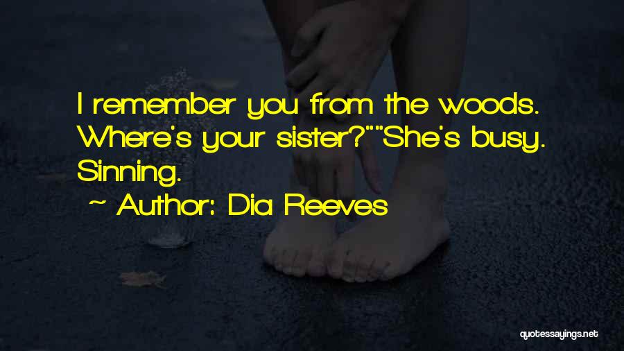 Dia Reeves Quotes: I Remember You From The Woods. Where's Your Sister?she's Busy. Sinning.