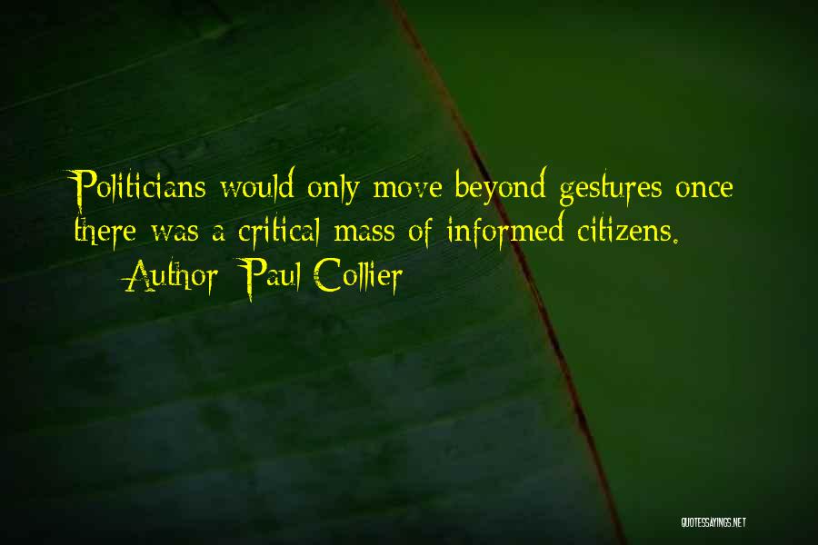 Paul Collier Quotes: Politicians Would Only Move Beyond Gestures Once There Was A Critical Mass Of Informed Citizens.