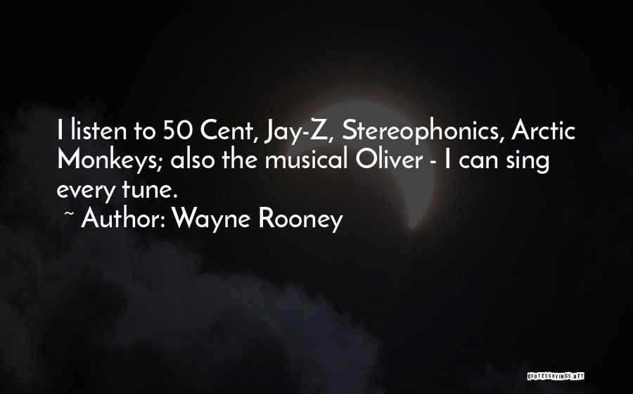 Wayne Rooney Quotes: I Listen To 50 Cent, Jay-z, Stereophonics, Arctic Monkeys; Also The Musical Oliver - I Can Sing Every Tune.