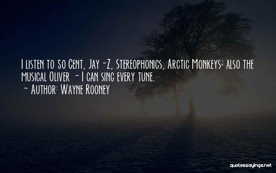 Wayne Rooney Quotes: I Listen To 50 Cent, Jay-z, Stereophonics, Arctic Monkeys; Also The Musical Oliver - I Can Sing Every Tune.