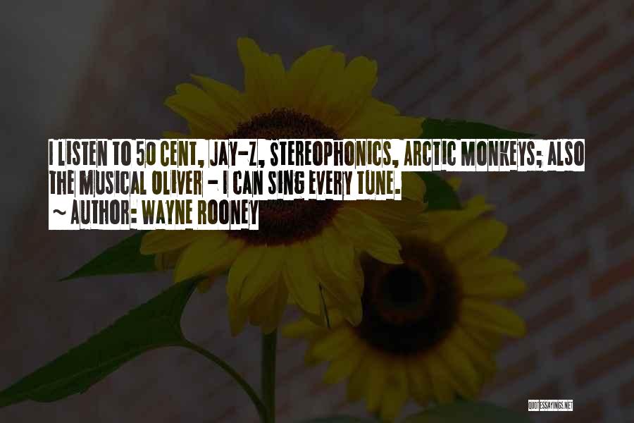 Wayne Rooney Quotes: I Listen To 50 Cent, Jay-z, Stereophonics, Arctic Monkeys; Also The Musical Oliver - I Can Sing Every Tune.