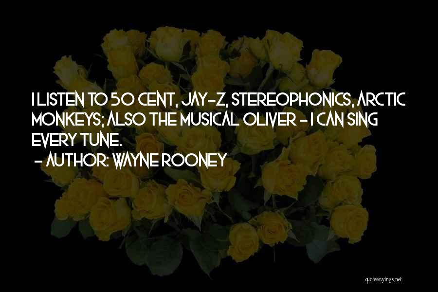 Wayne Rooney Quotes: I Listen To 50 Cent, Jay-z, Stereophonics, Arctic Monkeys; Also The Musical Oliver - I Can Sing Every Tune.