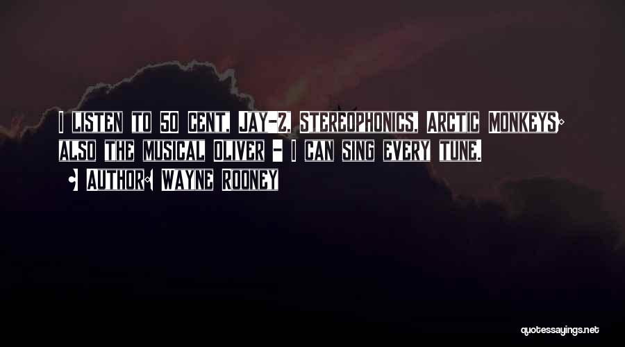 Wayne Rooney Quotes: I Listen To 50 Cent, Jay-z, Stereophonics, Arctic Monkeys; Also The Musical Oliver - I Can Sing Every Tune.