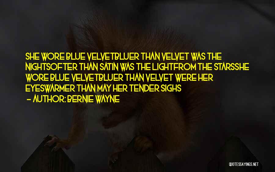 Bernie Wayne Quotes: She Wore Blue Velvetbluer Than Velvet Was The Nightsofter Than Satin Was The Lightfrom The Starsshe Wore Blue Velvetbluer Than