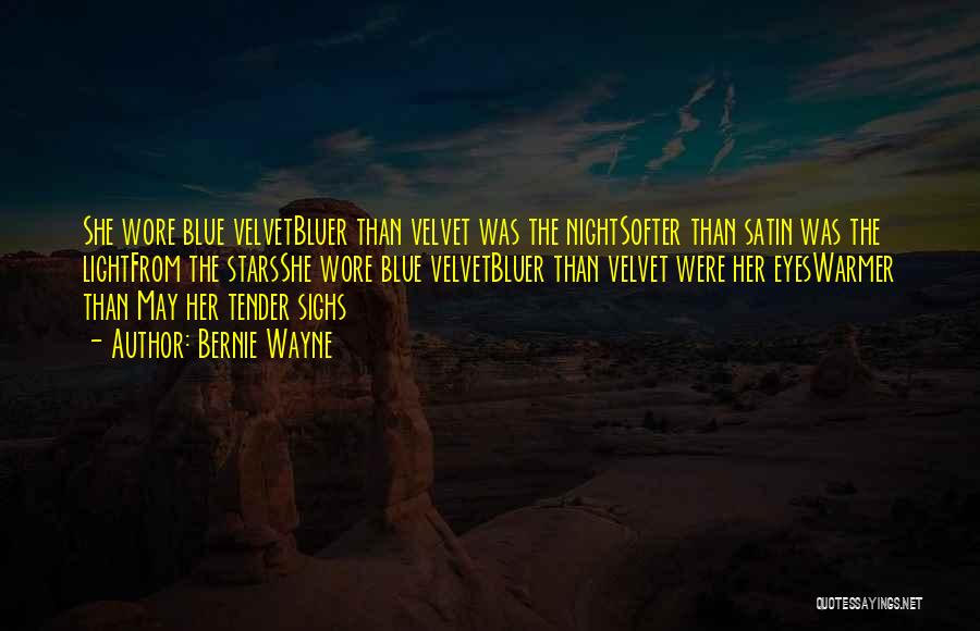 Bernie Wayne Quotes: She Wore Blue Velvetbluer Than Velvet Was The Nightsofter Than Satin Was The Lightfrom The Starsshe Wore Blue Velvetbluer Than