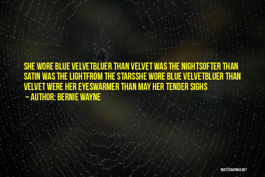 Bernie Wayne Quotes: She Wore Blue Velvetbluer Than Velvet Was The Nightsofter Than Satin Was The Lightfrom The Starsshe Wore Blue Velvetbluer Than