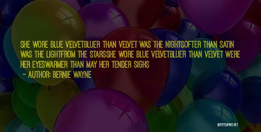 Bernie Wayne Quotes: She Wore Blue Velvetbluer Than Velvet Was The Nightsofter Than Satin Was The Lightfrom The Starsshe Wore Blue Velvetbluer Than