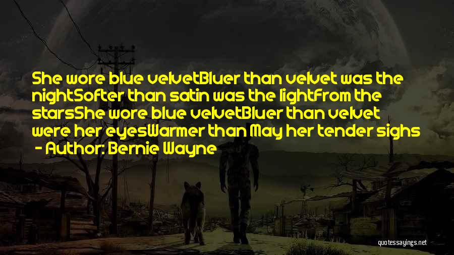 Bernie Wayne Quotes: She Wore Blue Velvetbluer Than Velvet Was The Nightsofter Than Satin Was The Lightfrom The Starsshe Wore Blue Velvetbluer Than