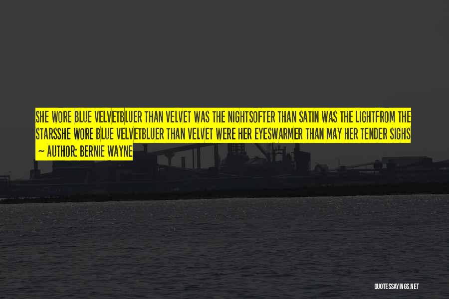 Bernie Wayne Quotes: She Wore Blue Velvetbluer Than Velvet Was The Nightsofter Than Satin Was The Lightfrom The Starsshe Wore Blue Velvetbluer Than