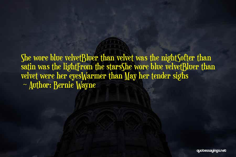 Bernie Wayne Quotes: She Wore Blue Velvetbluer Than Velvet Was The Nightsofter Than Satin Was The Lightfrom The Starsshe Wore Blue Velvetbluer Than