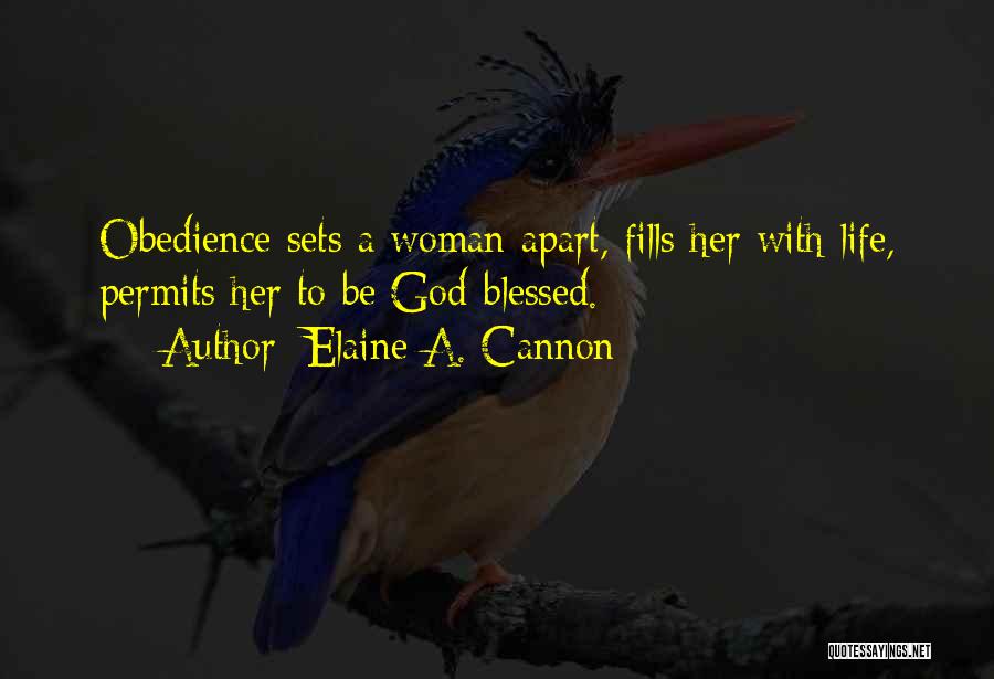 Elaine A. Cannon Quotes: Obedience Sets A Woman Apart, Fills Her With Life, Permits Her To Be God-blessed.