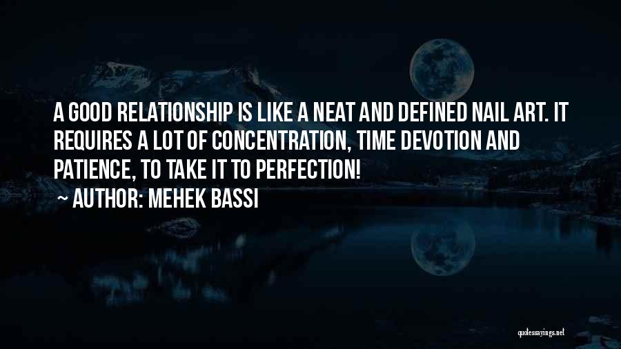 Mehek Bassi Quotes: A Good Relationship Is Like A Neat And Defined Nail Art. It Requires A Lot Of Concentration, Time Devotion And