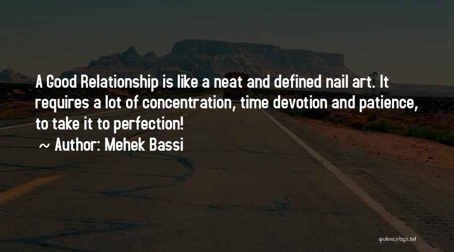 Mehek Bassi Quotes: A Good Relationship Is Like A Neat And Defined Nail Art. It Requires A Lot Of Concentration, Time Devotion And