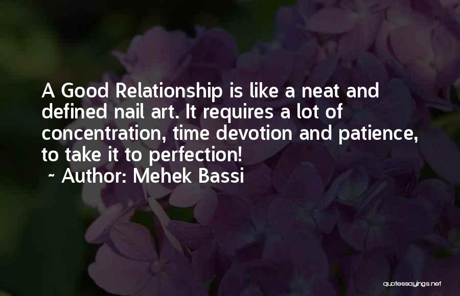 Mehek Bassi Quotes: A Good Relationship Is Like A Neat And Defined Nail Art. It Requires A Lot Of Concentration, Time Devotion And