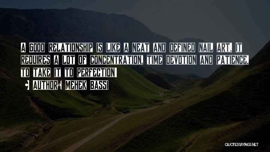 Mehek Bassi Quotes: A Good Relationship Is Like A Neat And Defined Nail Art. It Requires A Lot Of Concentration, Time Devotion And