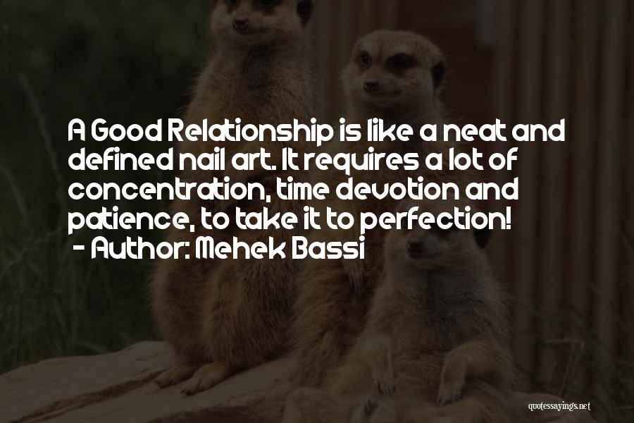Mehek Bassi Quotes: A Good Relationship Is Like A Neat And Defined Nail Art. It Requires A Lot Of Concentration, Time Devotion And