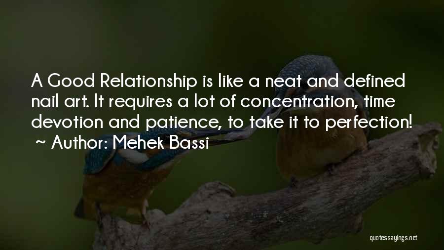 Mehek Bassi Quotes: A Good Relationship Is Like A Neat And Defined Nail Art. It Requires A Lot Of Concentration, Time Devotion And