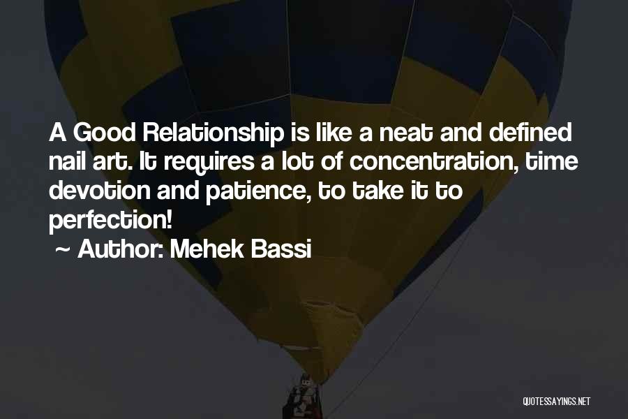 Mehek Bassi Quotes: A Good Relationship Is Like A Neat And Defined Nail Art. It Requires A Lot Of Concentration, Time Devotion And