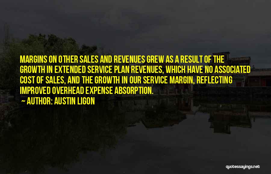 Austin Ligon Quotes: Margins On Other Sales And Revenues Grew As A Result Of The Growth In Extended Service Plan Revenues, Which Have