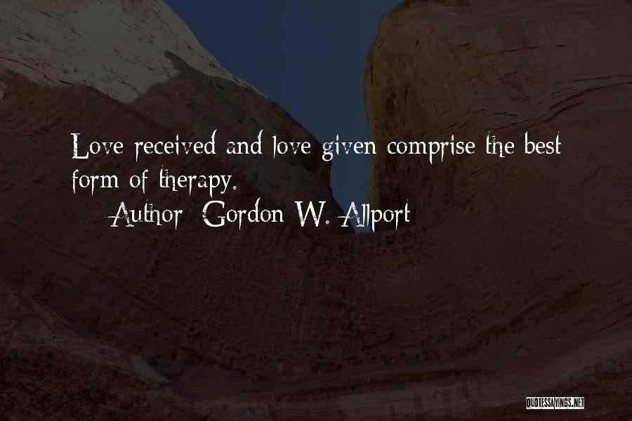 Gordon W. Allport Quotes: Love Received And Love Given Comprise The Best Form Of Therapy.
