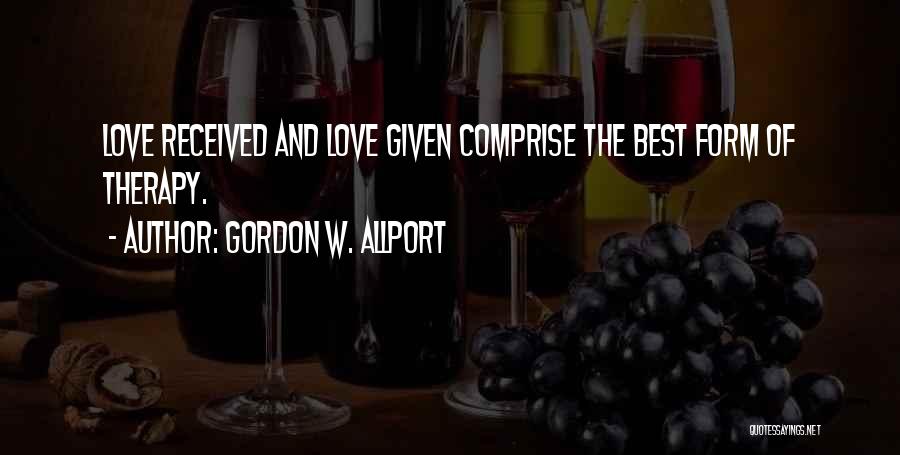 Gordon W. Allport Quotes: Love Received And Love Given Comprise The Best Form Of Therapy.