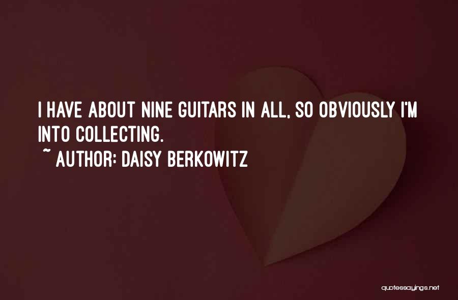 Daisy Berkowitz Quotes: I Have About Nine Guitars In All, So Obviously I'm Into Collecting.